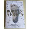 BORN IN AFRICA - THE QUEST OF THE ORIGIN OF HUMAN LIFE - MARTIN MEREDITH