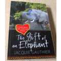 THE GIFT OF AND ELEPHANT - JACQUIE GAUTHIER