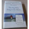 THE PIG WHO SANG TO THE MOON - THE EMOTIONAL WORLD OF FARM ANIMALS - JEFFREY MOUSSAIEFF MASSON