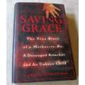 SAVING GRACE - THE TRUE STORY OF A MOTHER-TO-BE, A DERANGED ATTACKER AND AN UNBORN CHILD - SARAH B..