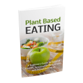 Ebook - Plant Based Eating - A beginners guide to optimal health... Free Bonus