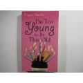 I`m Too Young to Be This Old - Poppy Smith (SOFTCOVER)