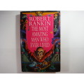 The Most Amazing Man Who Ever Lived - Robert Rankin