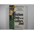 Chicken Soup for the Golfer`s Soul .