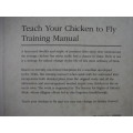The Teach Your Chicken to Fly Training Manual by Trevor Weeks