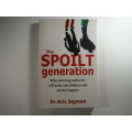 The Spoilt Generation :Why Restoring authority will make our children and society happier : Dr Aric