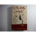 Is This Bottle Corked: The Secret Life Of Wine - Kathlee Burk and Michael Bywater