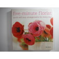 Five- Minute Florist: Quick and easy arrangements for every day - Bo Niles