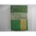 Being In Balance: 9 Principles for creating habits to match Your Desires- Dr. Wayne W.