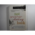 Not Another Dating Book: A devotional guide to all your relationships- Renee Fisher