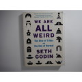 We Are All Weird: The Rise Of Tribes and the End of Normal - Seth Godin