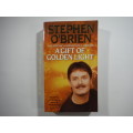 A Gift Of Golden Light- Stephen o` Brien ( The Phychic Journey`s Of A Medium)