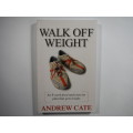 Walk Off Weight- Andrew Cate : An 8 Week Food And Exercise Plan That Gets Results.