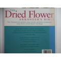The Dried Flower Arranger`s Bible- Pamela Westland