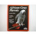 African Gray Parrots : A Complete Pet Owner`s Manual - Annette Wolter