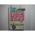 Toxic Childhood : How the Modern World is Damaging Our Children - Paperback - Sue Palmer
