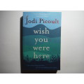 Wish You Were Here - Paperback - Jodi Picoult