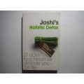 Joshi`s Holistic Detox : 21 Days to a Healthier, Slimmer You - For Life
