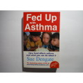 Fed Up With Asthma : How Food Affects Asthma and What You Can Do About it - Sue Dengate