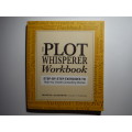 The Plot Whisperer Workbook : Step-by-Step Exercises to Help You Create Compelling Stories