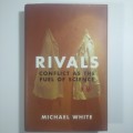 Rivals :Conflict as the Fuel of Science by Michael White