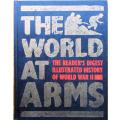 The World at Arms the Reader`s Digest Illustrated History of World War II.