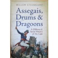 Assegais` Drums and Dragoons a Military and Social History of the Cape 1510 -1806