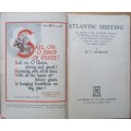 Atlantic Meeting an account of Mr Churchill`s Voyage in HMS Prince of Wales, in August 1941, and the