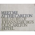 Meet Me at the Carlton: The Story of Johannesburg`s Old Carlton Hotel