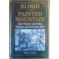 Blood on the Painted Mountain Zulu Victory and Defeat Hlobane and Kambula 1879