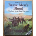 Brave Men`s Blood the Epic of the Zulu War, 1879