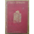GREAT ZIMBABWE MASHONALAND, RHODESIA an account of two years` examination work in 1902-4 on behalf o