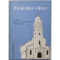 The St Mary`s  Story a History of St Mary`s Catholic Church Pietermaritzburg