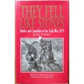 THEY FELL LIKE STONES: Battles and Casualties of the Zulu War, 1879