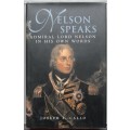 NELSON SPEAKS: Admiral Lord Nelson in His Own Words