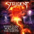 STRIDENT When Gods Walked the Earth