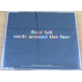 FOUR TET  Smile Around the Face  [Shelf G Box 19]