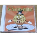 PARRY GRIPP Do You Like Waffles?  [Shelf Z Box 9]