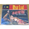 MEAT LOAF I`ll Die For You [and That`s the Truth] IMPORT CD Single [Shelf BB CD singles]