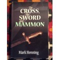 The Cross The Sword and Mammon by Mark Henning, Signed copy First Edition