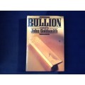 Bullion by John Goldsmith, First Edition. Hardcover.