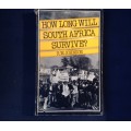 How Long Will South Africa Survive by R.W. Johnson