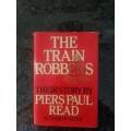 The Train Robbers and Their Story by Piers Paul Read, First Edition