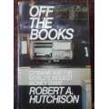 Off the Books. First Edition by Robert A. Hutchison