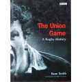 The Union Game, Rugby a History, First Edition by Sean Smith.