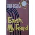 Peter Townsend Earth My Friend Group Captain Peter Townsend Rare First Edition Collectible H/cover