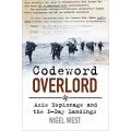 Codeword Overlord, Axis espionage and the D-Day landings by Nigel West