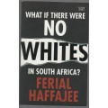 WHAT IF THERE WERE NO WHITES IN SOUTH AFRICA? - FERIAL HAFFAJEE (1ST PUBL 2015)