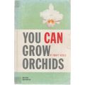 YOU CAN GROW ORCHIDS - MARY NOBLE (1964)