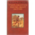 T`SATS, GROOTSTE VAN DIE GROOT JAGTERS - WILLEM D KOTZE (1STE UITGAWE 1995)